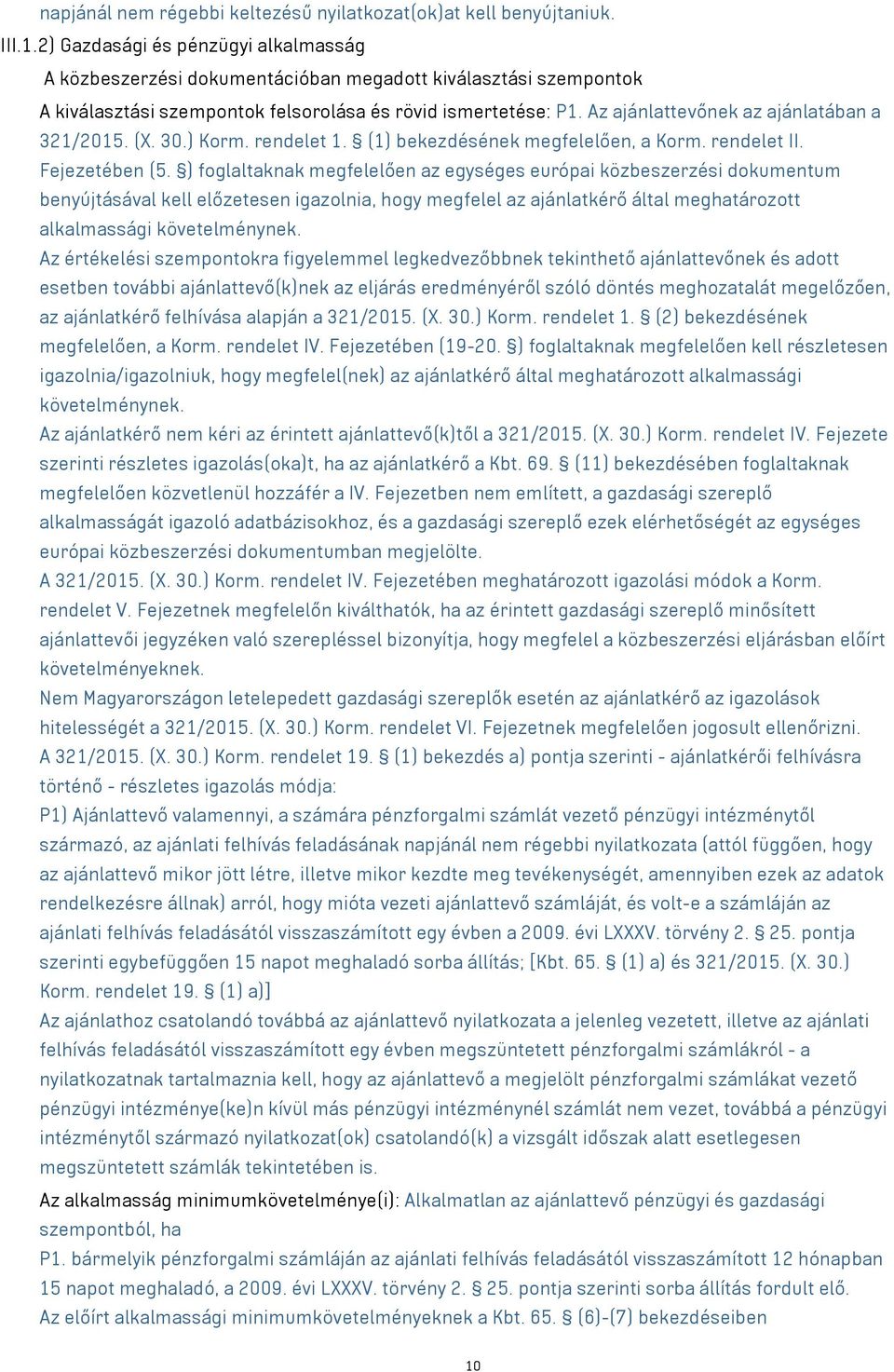 Az ajánlattevőnek az ajánlatában a 321/2015. (X. 30.) Korm. rendelet 1. (1) bekezdésének megfelelően, a Korm. rendelet II. Fejezetében (5.