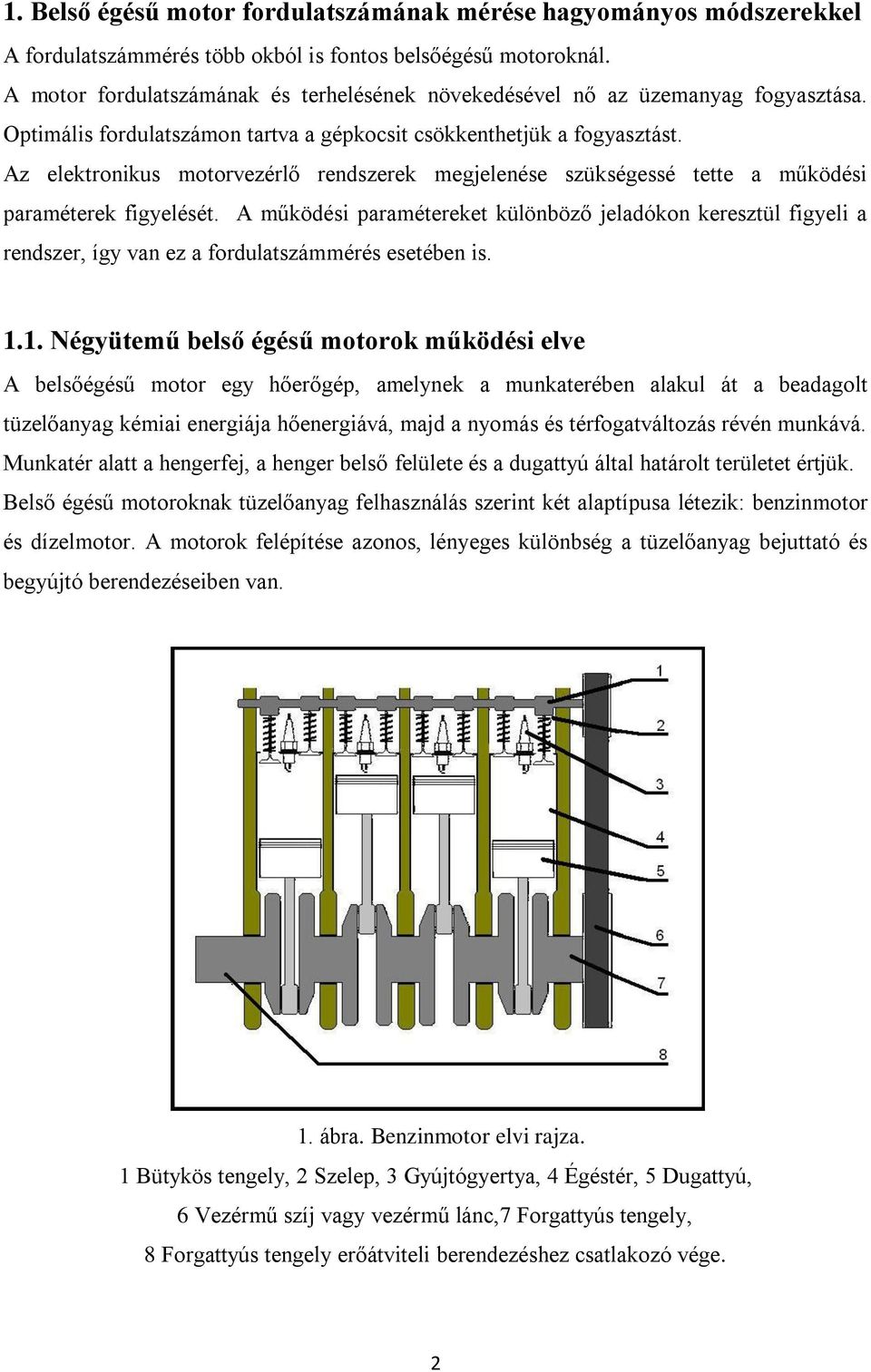 Az elektronikus motorvezérlő rendszerek megjelenése szükségessé tette a működési paraméterek figyelését.