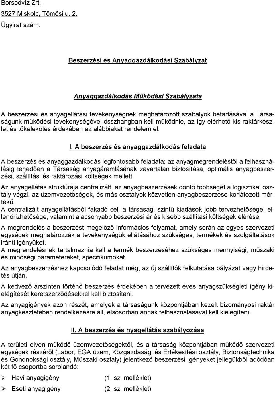 tevékenységével összhangban kell működnie, az így elérhető kis raktárkészlet és tőkelekötés érdekében az alábbiakat rendelem el: I.