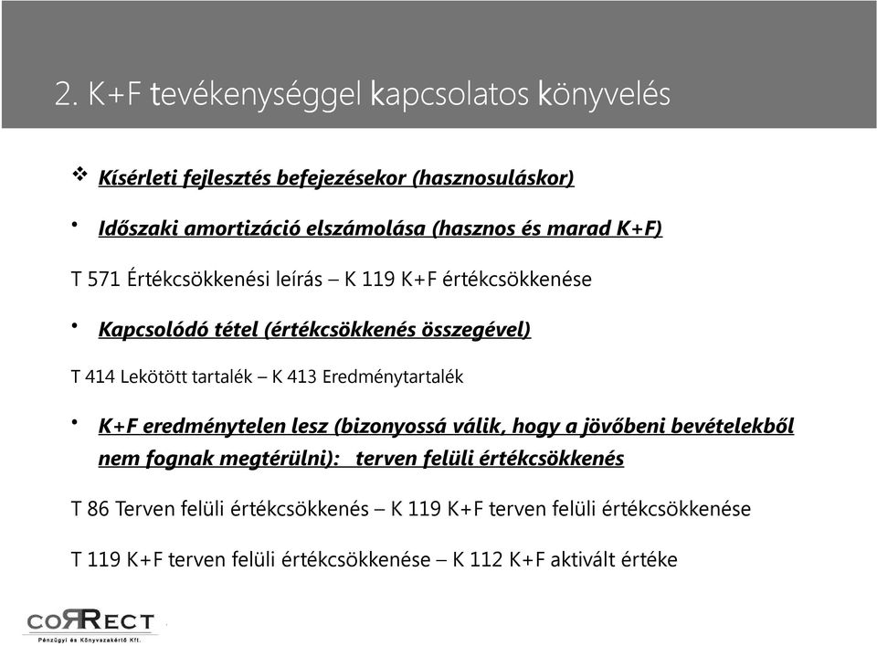413 Eredménytartalék K+F eredménytelen lesz (bizonyossá válik, hogy a jövőbeni bevételekből nem fognak megtérülni): terven felüli
