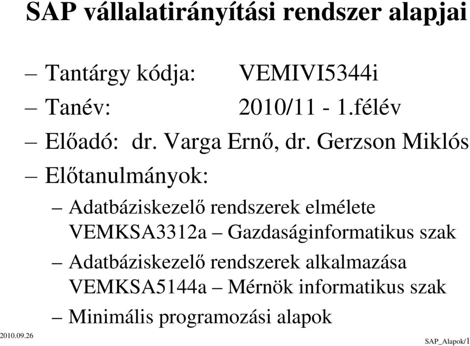 Gerzson Miklós Előtanulmányok: Adatbáziskezelő rendszerek elmélete VEMKSA3312a