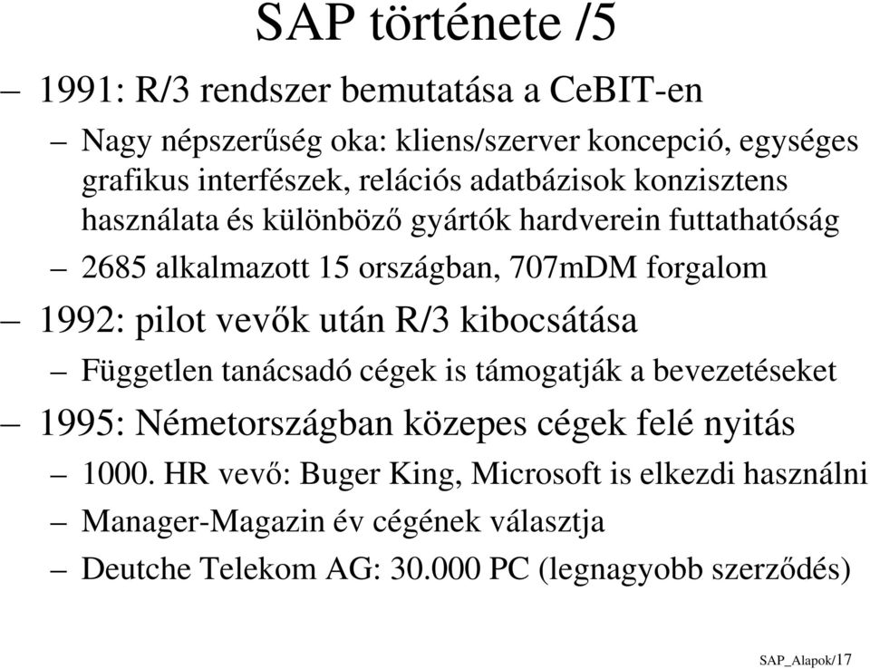 pilot vevők után R/3 kibocsátása Független tanácsadó cégek is támogatják a bevezetéseket 1995: Németországban közepes cégek felé nyitás 1000.