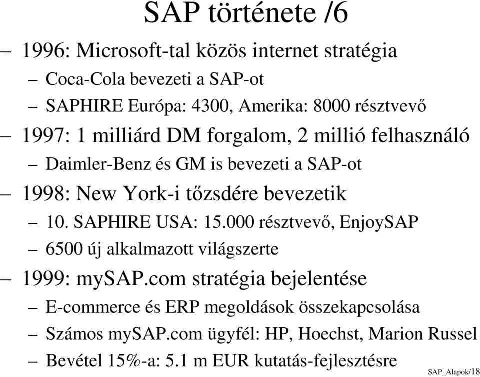 bevezetik 10. SAPHIRE USA: 15.000 résztvevő, EnjoySAP 6500 új alkalmazott világszerte 1999: mysap.