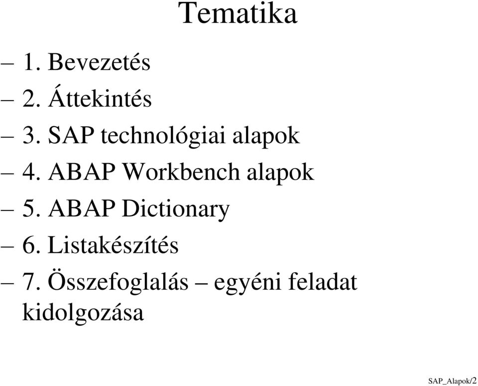 ABAP Workbench alapok 5. ABAP Dictionary 6.