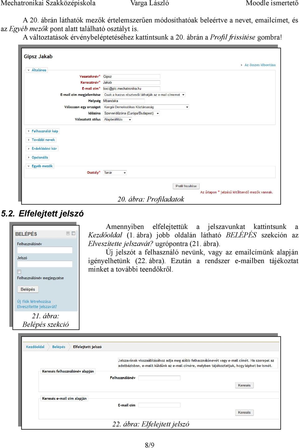 ábra: Profiladatok Amennyiben elfelejtettük a jelszavunkat kattintsunk a Kezdőoldal (1. ábra) jobb oldalán látható BELÉPÉS szekción az Elveszítette jelszavát?