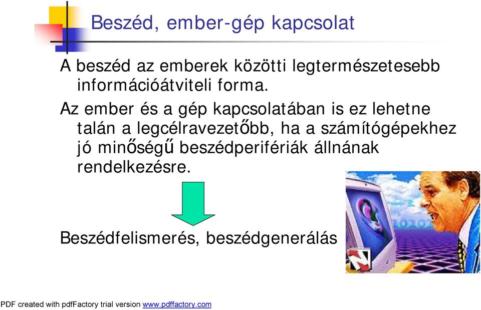 Az ember és a gép kapcsolatában is ez lehetne talán a