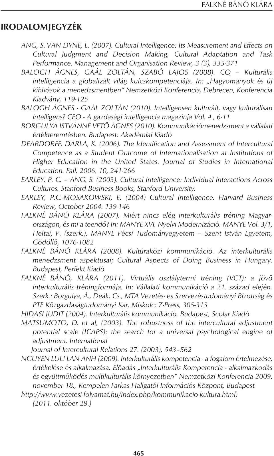 In: Hagyományok és új kihívások a menedzsmentben Nemzetközi Konferencia, Debrecen, Konferencia Kiadvány, 119-125 BALOGH ÁGNES - GAÁL ZOLTÁN (2010).