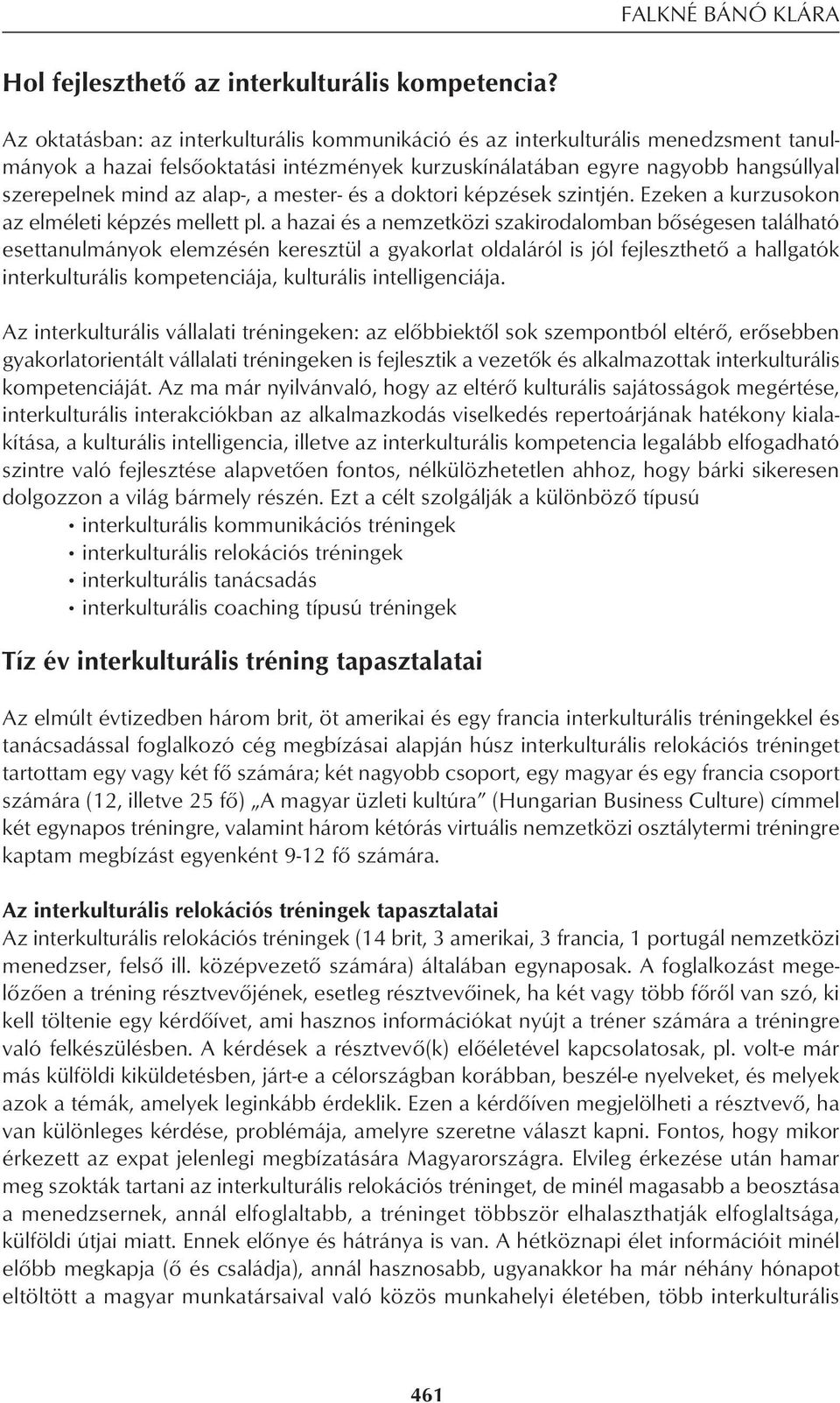 alap-, a mester- és a doktori képzések szintjén. Ezeken a kurzusokon az elméleti képzés mellett pl.