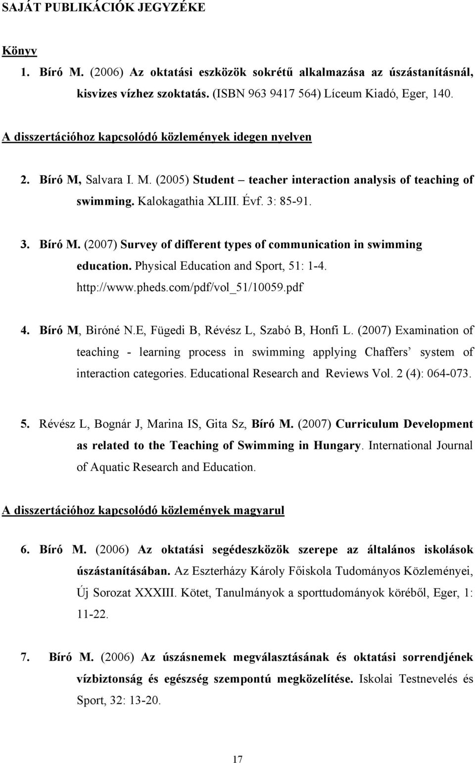 Physical Education and Sport, 51: 1-4. http://www.pheds.com/pdf/vol_51/10059.pdf 4. Bíró M, Biróné N.E, Fügedi B, Révész L, Szabó B, Honfi L.