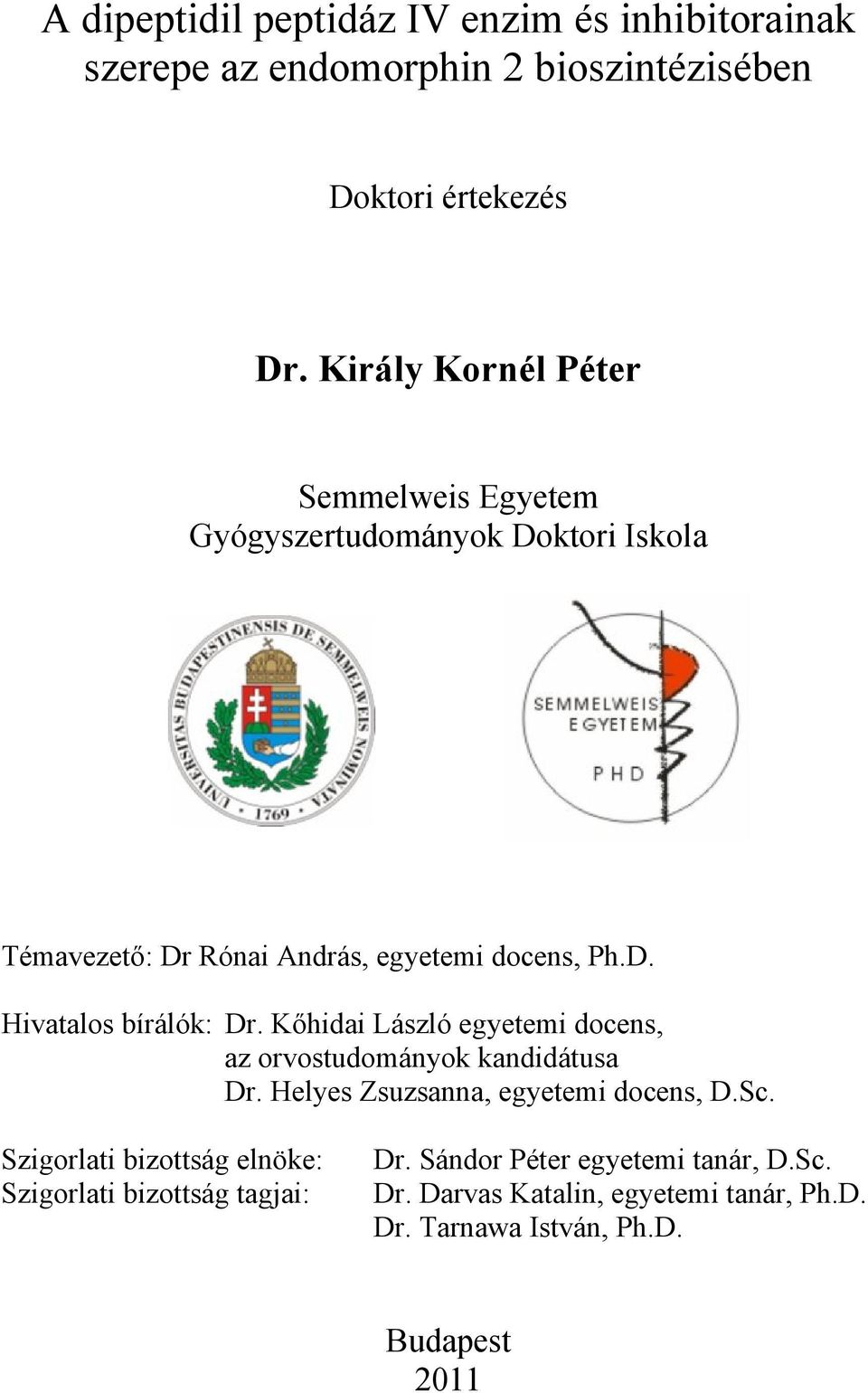 Kőhidai László egyetemi docens, az orvostudományok kandidátusa Dr. Helyes Zsuzsanna, egyetemi docens, D.Sc.