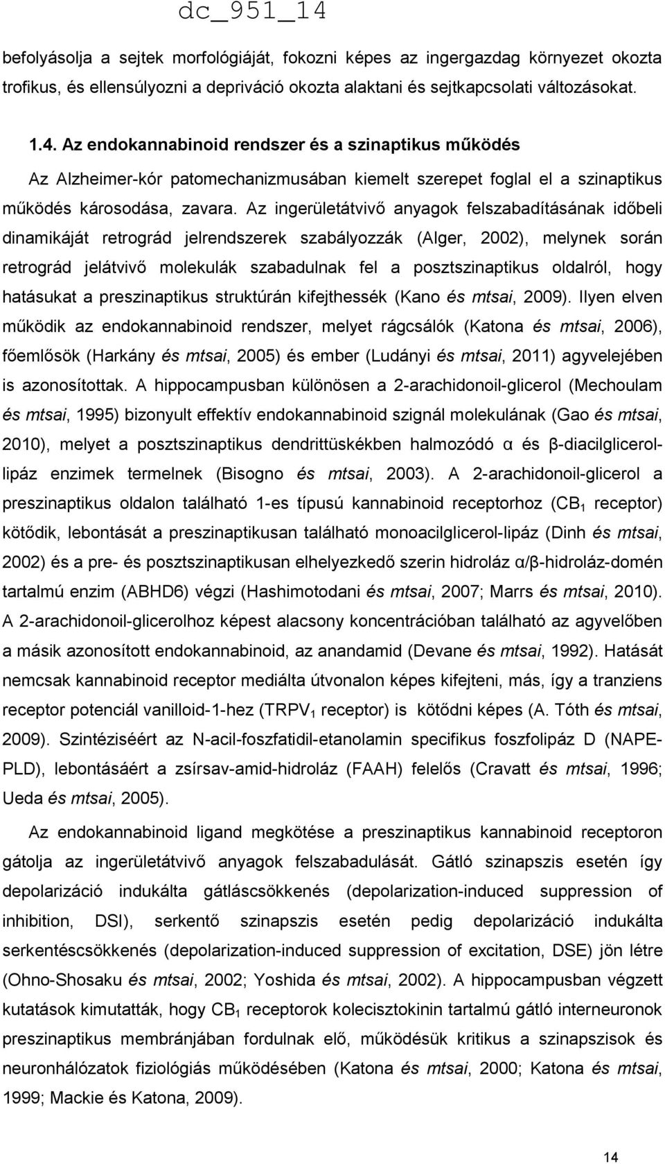 Az ingerületátvivő anyagok felszabadításának időbeli dinamikáját retrográd jelrendszerek szabályozzák (Alger, 2002), melynek során retrográd jelátvivő molekulák szabadulnak fel a posztszinaptikus