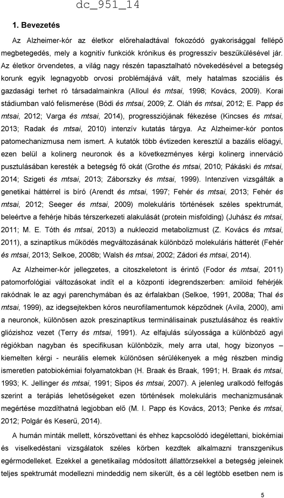 (Alloul és mtsai, 1998; Kovács, 2009). Korai stádiumban való felismerése (Bódi és mtsai, 2009; Z. Oláh és mtsai, 2012; E.