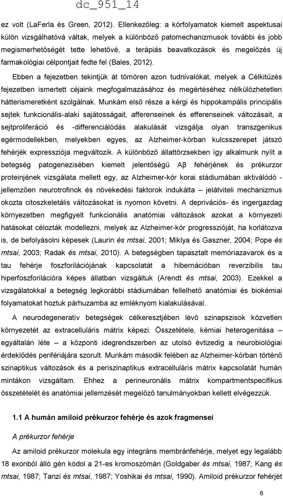 megelőzés új farmakológiai célpontjait fedte fel (Bales, 2012).