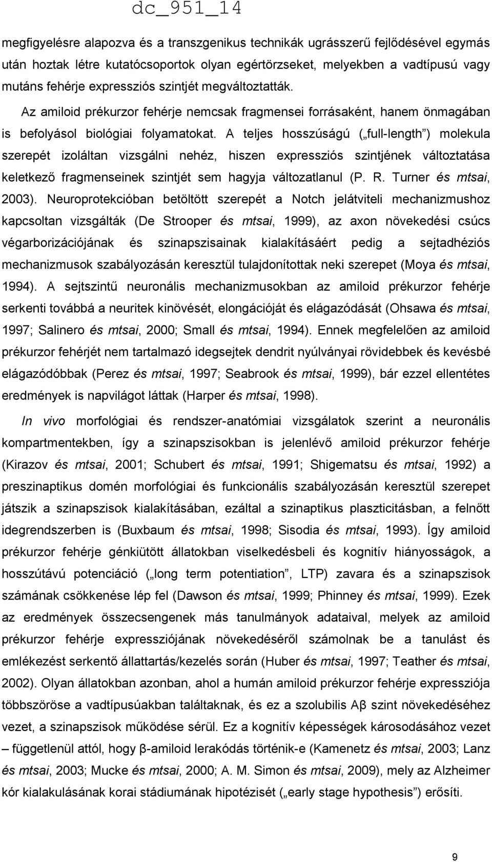 A teljes hosszúságú ( full-length ) molekula szerepét izoláltan vizsgálni nehéz, hiszen expressziós szintjének változtatása keletkező fragmenseinek szintjét sem hagyja változatlanul (P. R.