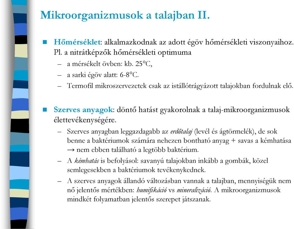 Szerves anyagban leggazdagabb az erdőtalaj (levél és ágtörmelék), de sok benne a baktériumok számára nehezen bontható anyag + savas a kémhatása nem ebben található a legtöbb baktérium.