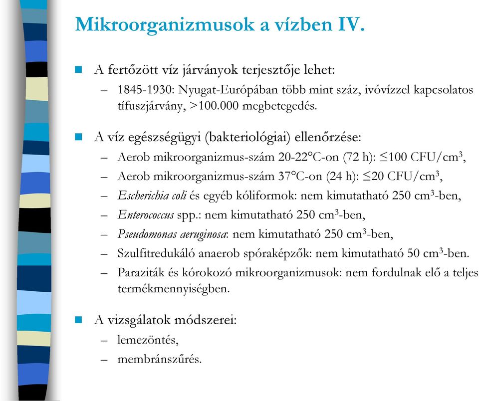 és egyéb kóliformok: nem kimutatható 250 cm 3 -ben, Enterococcus spp.