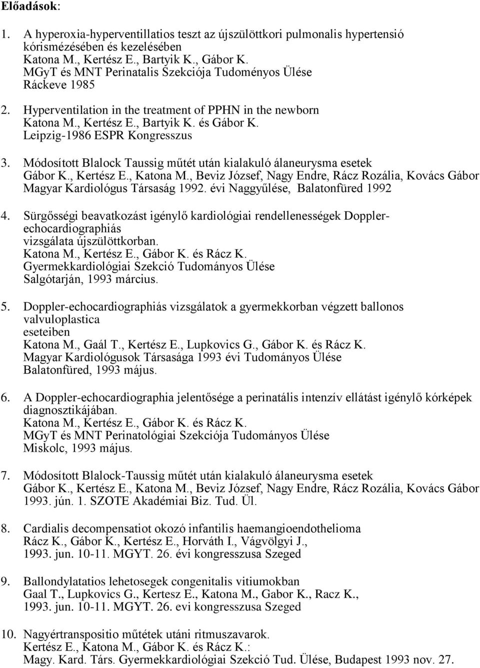 Leipzig-1986 ESPR Kongresszus 3. Módosított Blalock Taussig műtét után kialakuló álaneurysma esetek Gábor K., Kertész E., Katona M.
