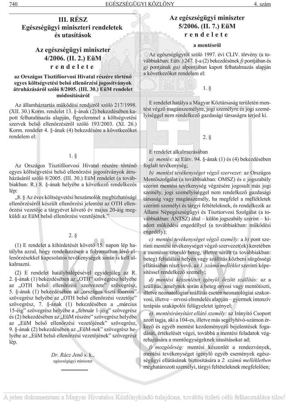 ) EüM rendelet módosításáról Az ál lam ház tar tás mû kö dé si rend jé rõl szóló 217/1998. (XII. 30.) Korm. ren de let 13.