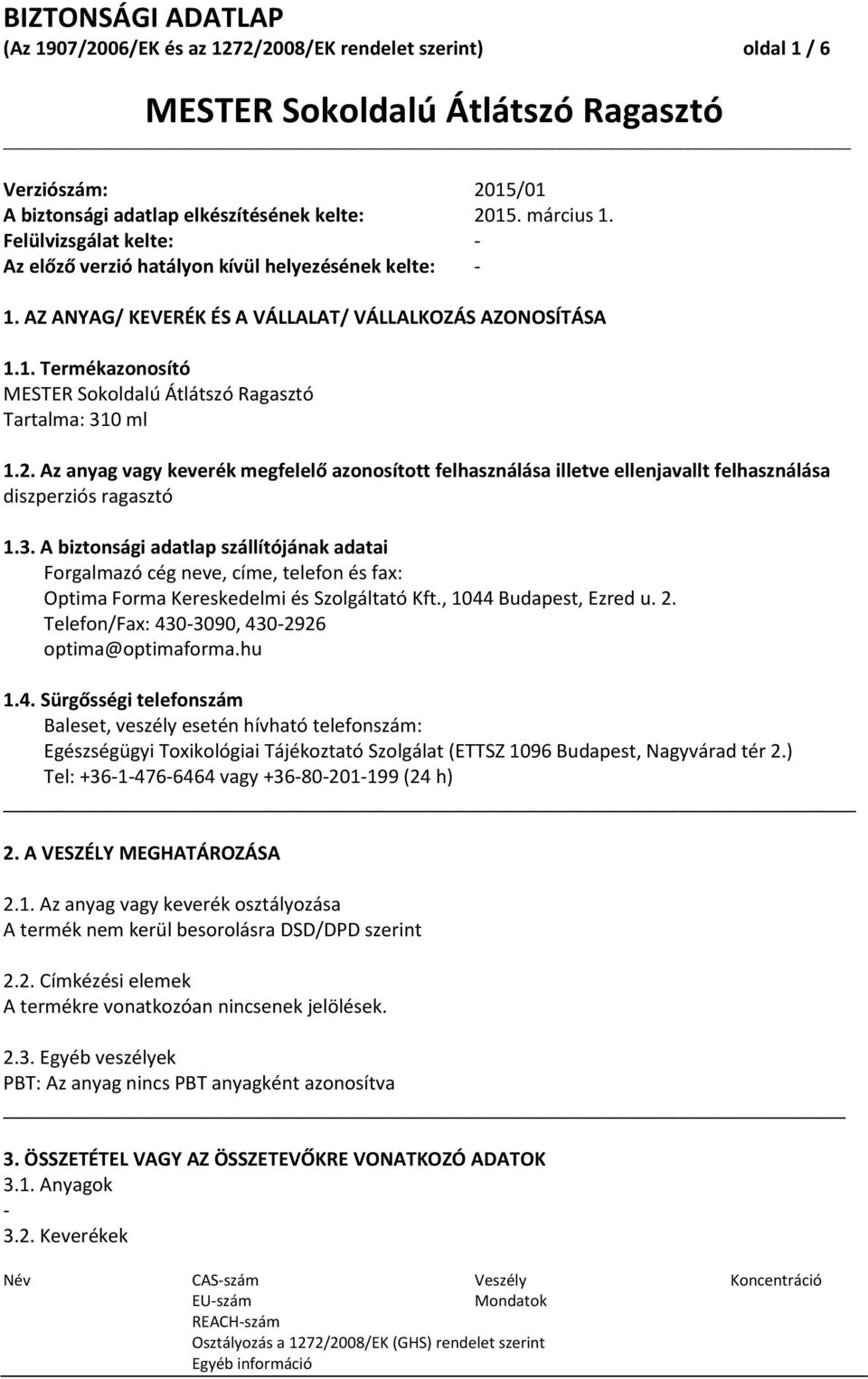 Az anyag vagy keverék megfelelő azonosított felhasználása illetve ellenjavallt felhasználása diszperziós ragasztó 1.3.