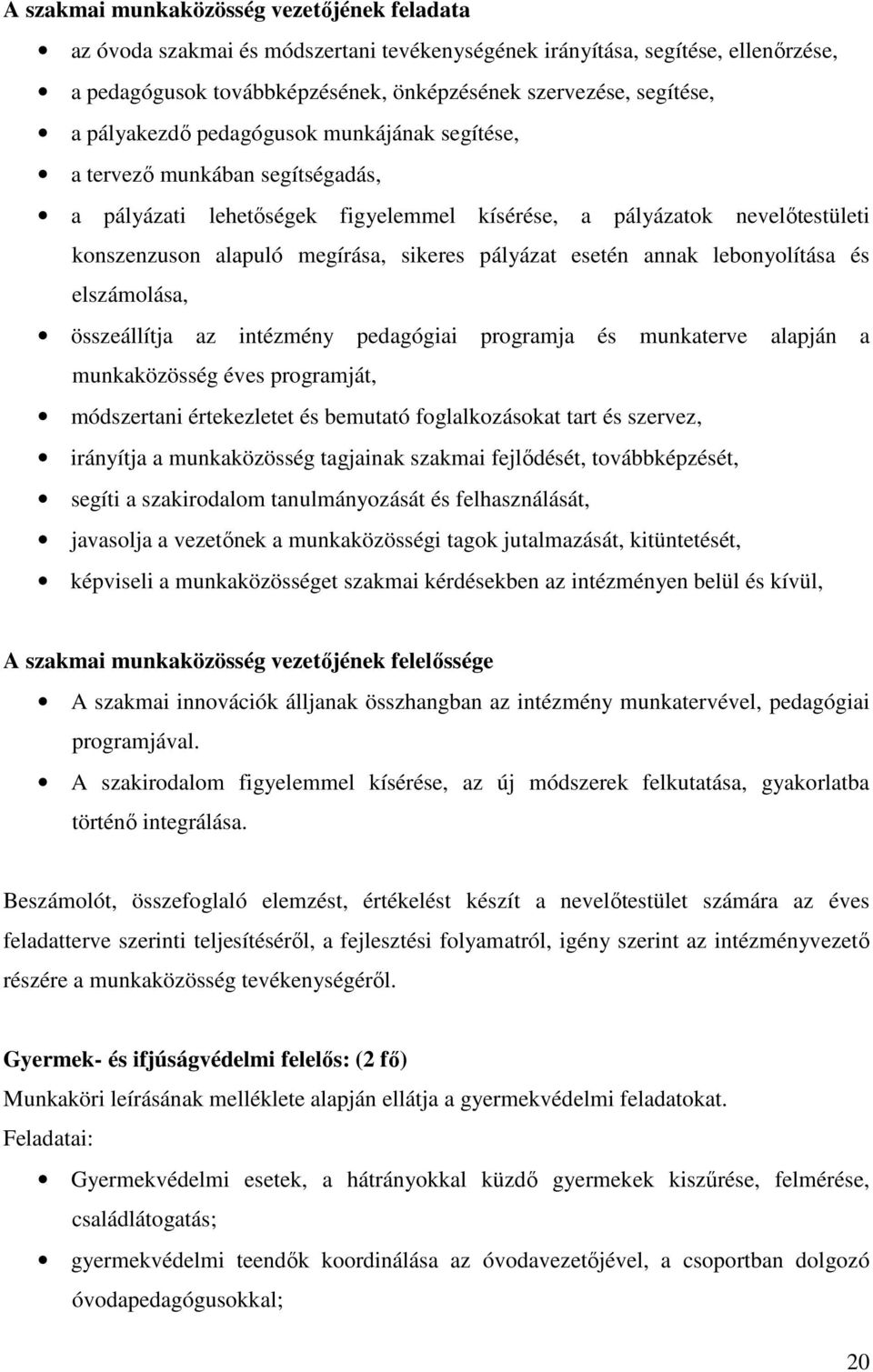 esetén annak lebonyolítása és elszámolása, összeállítja az intézmény pedagógiai programja és munkaterve alapján a munkaközösség éves programját, módszertani értekezletet és bemutató foglalkozásokat