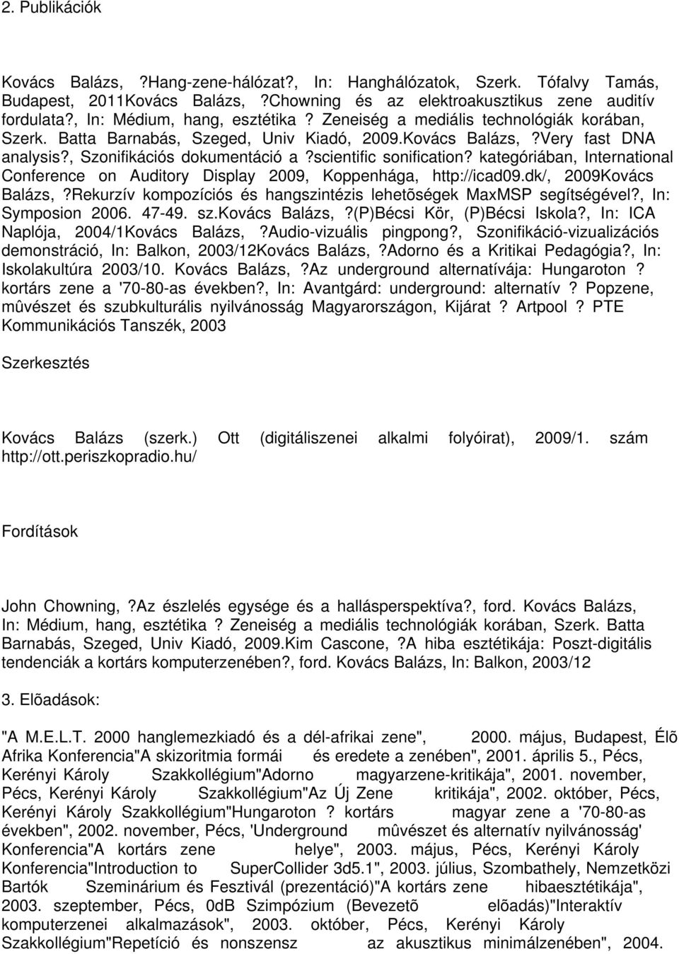 scientific sonification? kategóriában, International Conference on Auditory Display 2009, Koppenhága, http://icad09.dk/, 2009Kovács Balázs,?