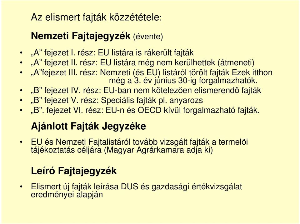 B fejezet IV. rész: EU-ban nem kötelezıen elismerendı fajták B fejezet V. rész: Speciális fajták pl. anyarozs B. fejezet VI. rész: EU-n és OECD kívül forgalmazható fajták.