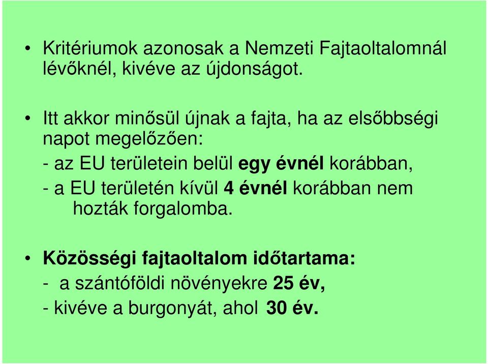 belül egy évnél korábban, - a EU területén kívül 4 évnél korábban nem hozták forgalomba.