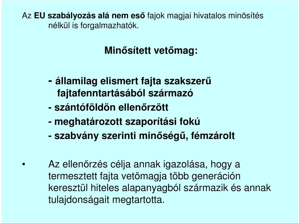 ellenırzött - meghatározott szaporítási fokú - szabvány szerinti minıségő, fémzárolt Az ellenırzés célja