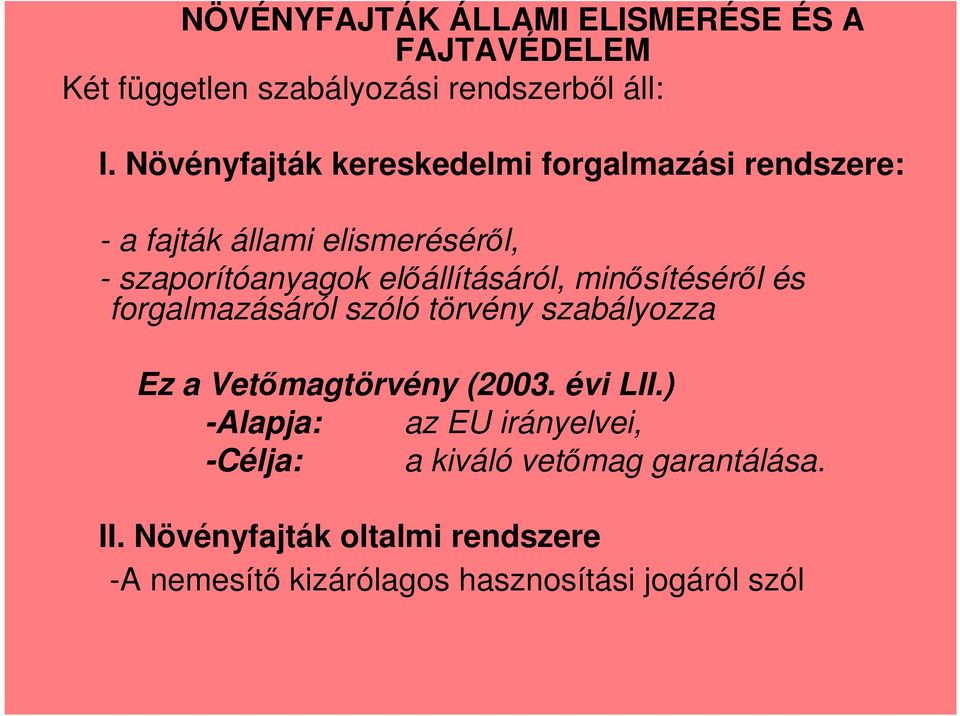 elıállításáról, minısítésérıl és forgalmazásáról szóló törvény szabályozza Ez a Vetımagtörvény (2003. évi LII.