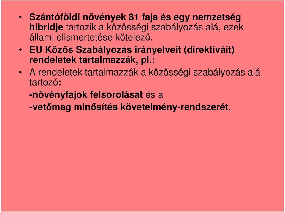 EU Közös Szabályozás irányelveit (direktiváit) rendeletek tartalmazzák, pl.