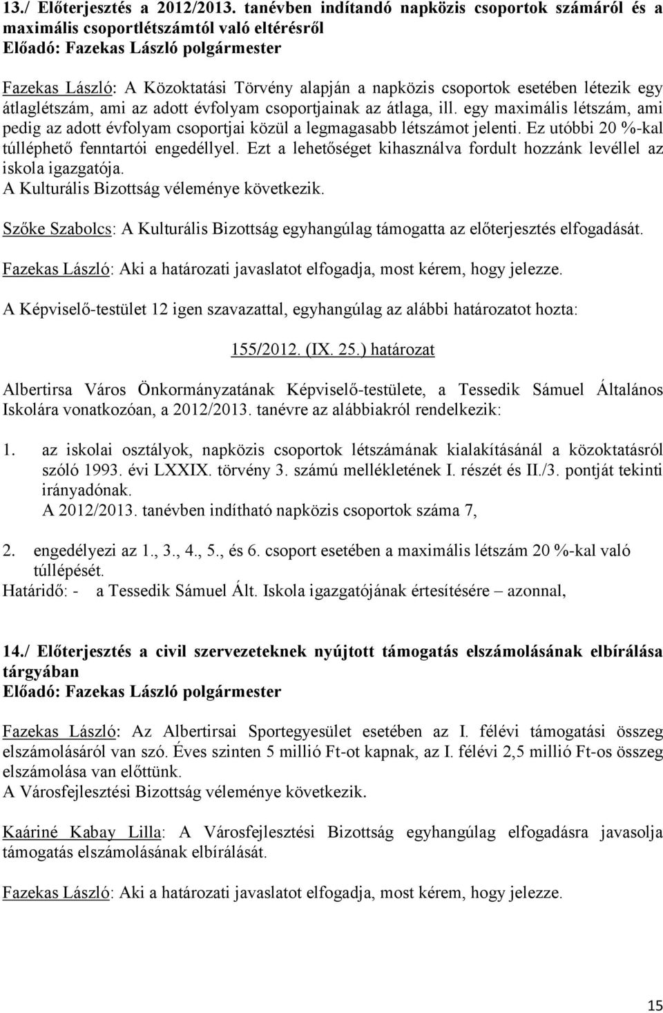 ami az adott évfolyam csoportjainak az átlaga, ill. egy maximális létszám, ami pedig az adott évfolyam csoportjai közül a legmagasabb létszámot jelenti.