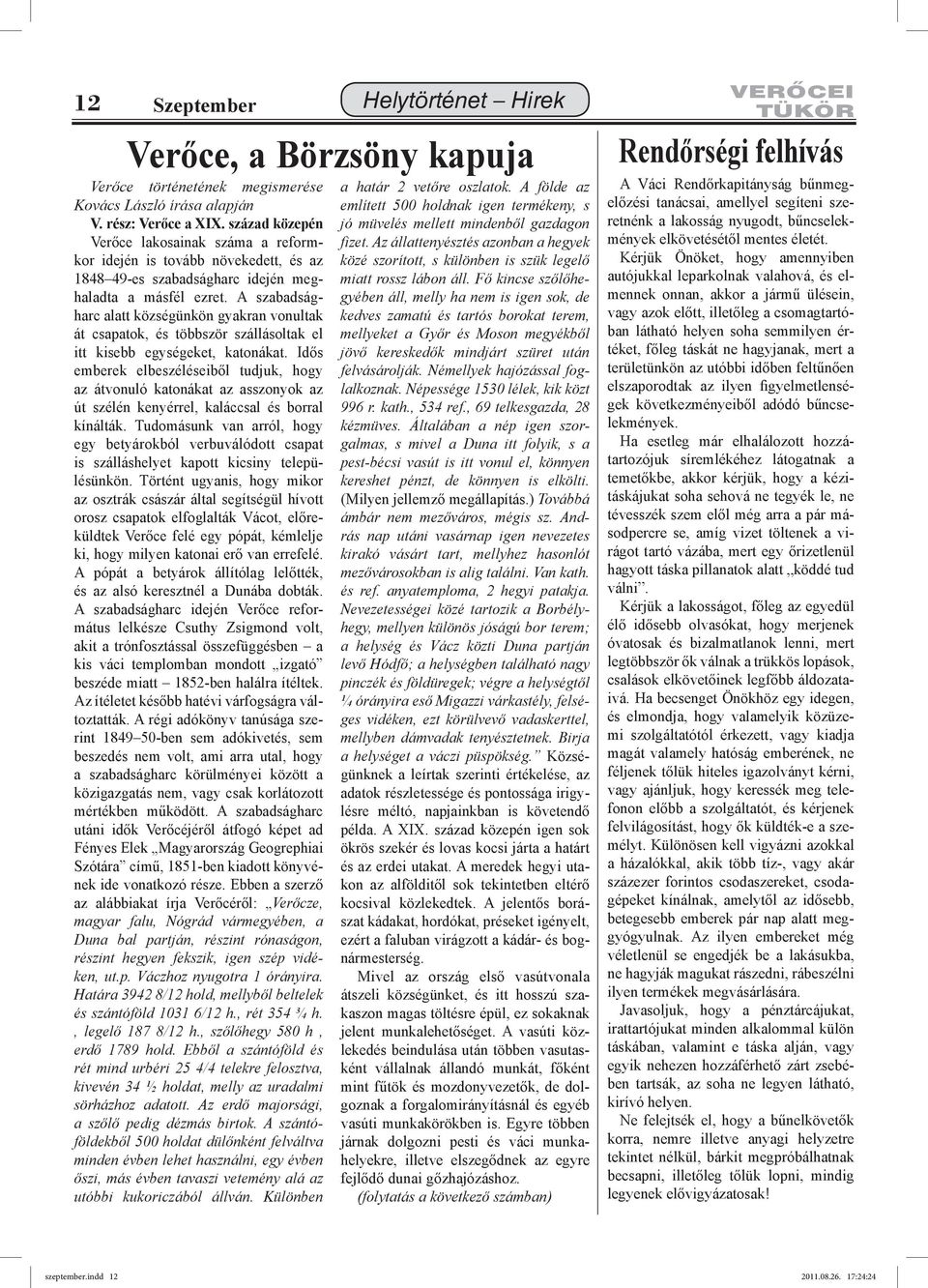 A szabadságharc alatt községünkön gyakran vonultak át csapatok, és többször szállásoltak el itt kisebb egységeket, katonákat.