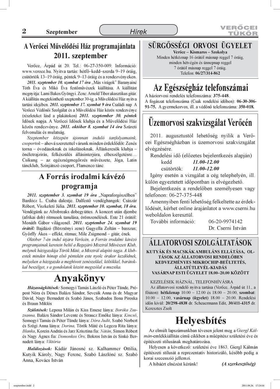 szombat 17 óra Más virágok Baranyainé Tóth Éva és Mikó Éva festőművészek kiállítása. A kiállítást megnyitja: Lami Bakos Gyöngyi. Zene: Arnold Tibor akusztikus gitár.