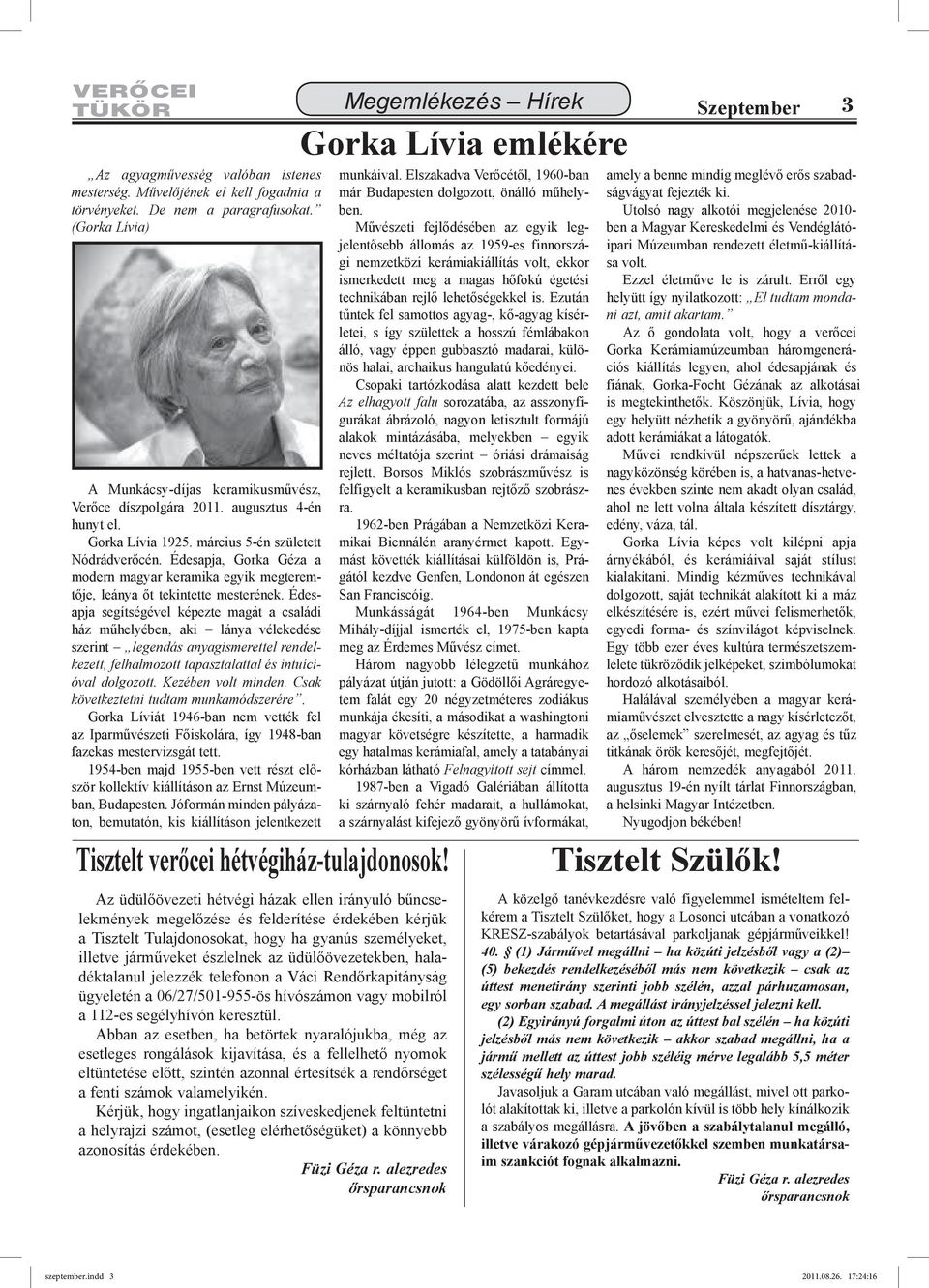 Édesapja segítségével képezte magát a családi ház műhelyében, aki lánya vélekedése szerint legendás anyagismerettel rendelkezett, felhalmozott tapasztalattal és intuícióval dolgozott.