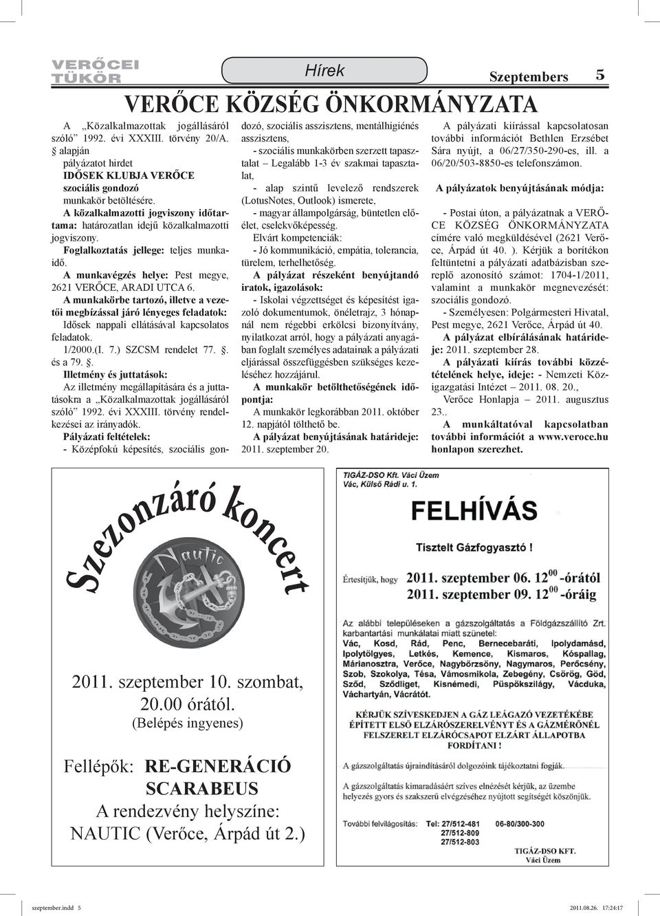 A munkakörbe tartozó, illetve a vezetői megbízással járó lényeges feladatok: Idősek nappali ellátásával kapcsolatos feladatok. 1/2000.(I. 7.) SZCSM rendelet 77.. és a 79.