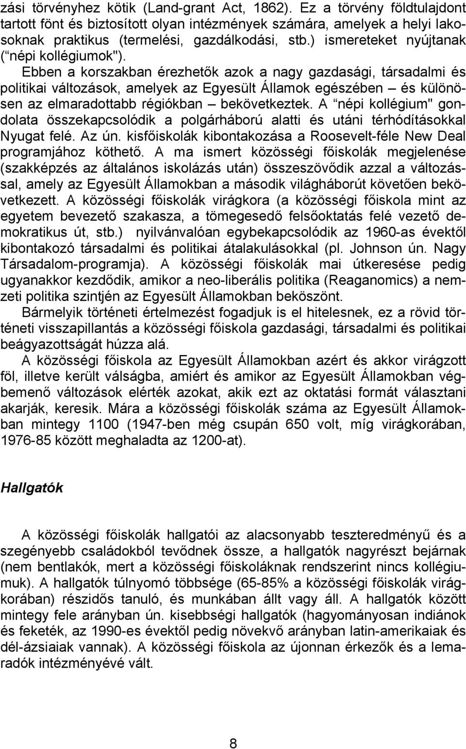 Ebben a korszakban érezhetők azok a nagy gazdasági, társadalmi és politikai változások, amelyek az Egyesült Államok egészében és különösen az elmaradottabb régiókban bekövetkeztek.