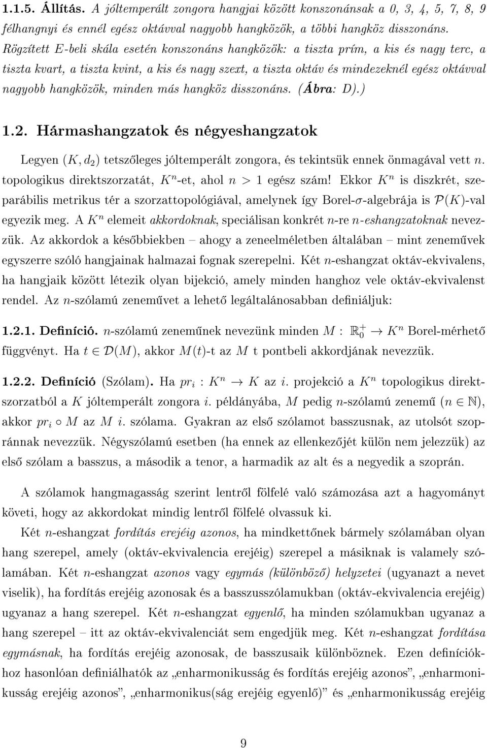 hangközök, minden más hangköz disszonáns. (Ábra: D).) 1.2. Hármashangzatok és négyeshangzatok Legyen (K, d 2 ) tetsz leges jóltemperált zongora, és tekintsük ennek önmagával vett n.