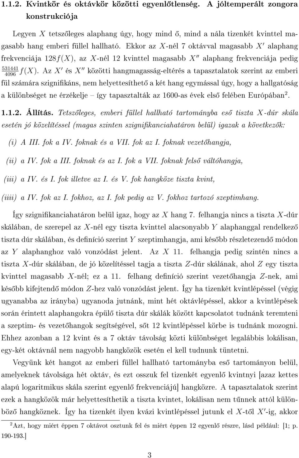 Ekkor az X-nél 7 oktávval magasabb X alaphang frekvenciája 128f(X), az X-nél 12 kvinttel magasabb X alaphang frekvenciája pedig 531441 f(x).