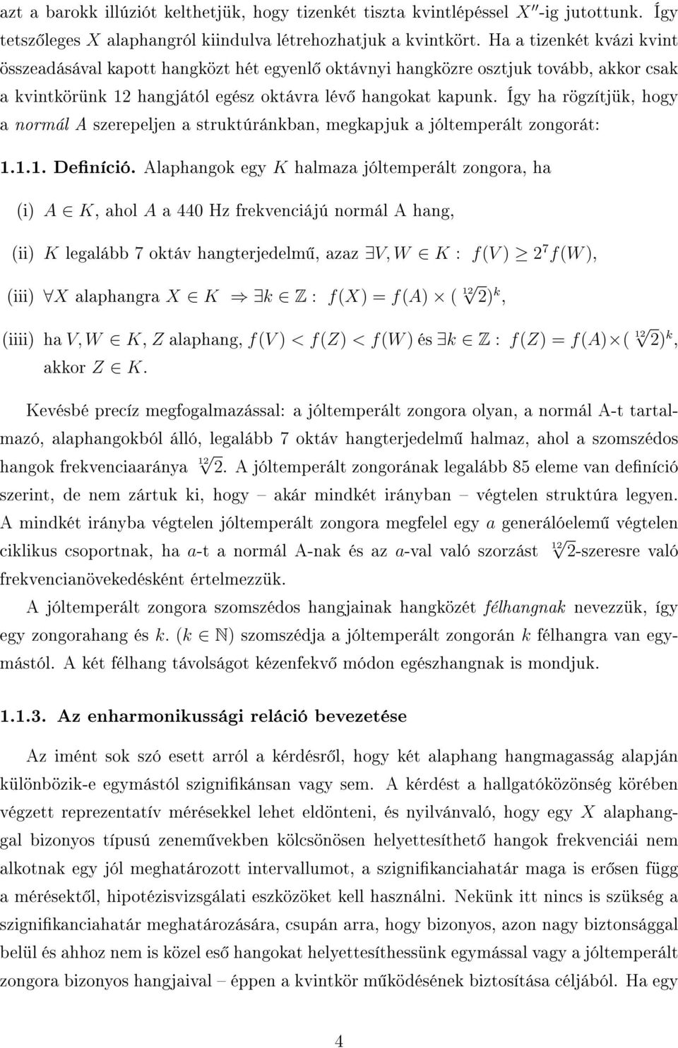 Így ha rögzítjük, hogy a normál A szerepeljen a struktúránkban, megkapjuk a jóltemperált zongorát: 1.1.1. Deníció.