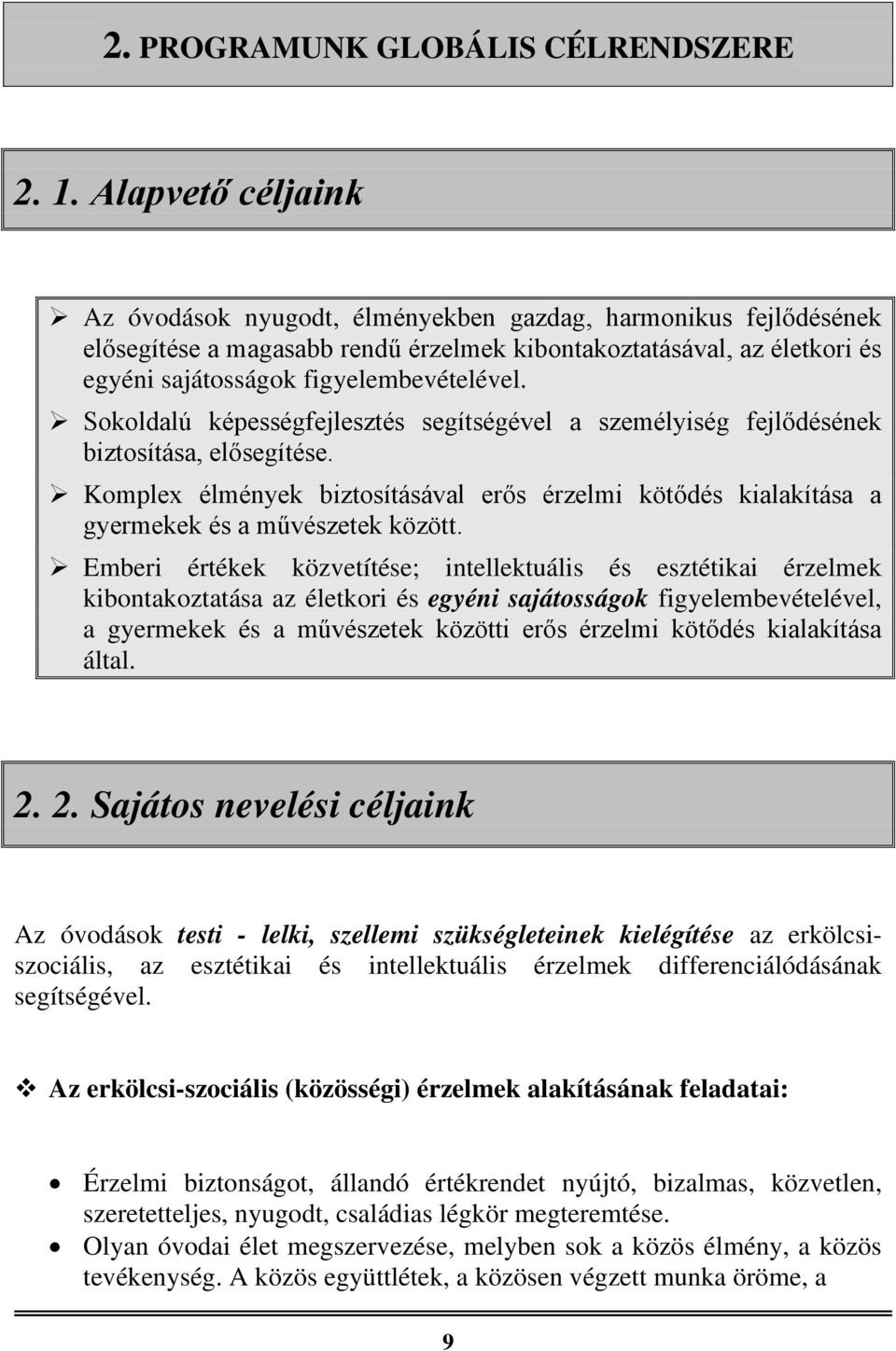 Sokoldalú képességfejlesztés segítségével a személyiség fejlődésének biztosítása, elősegítése. Komplex élmények biztosításával erős érzelmi kötődés kialakítása a gyermekek és a művészetek között.