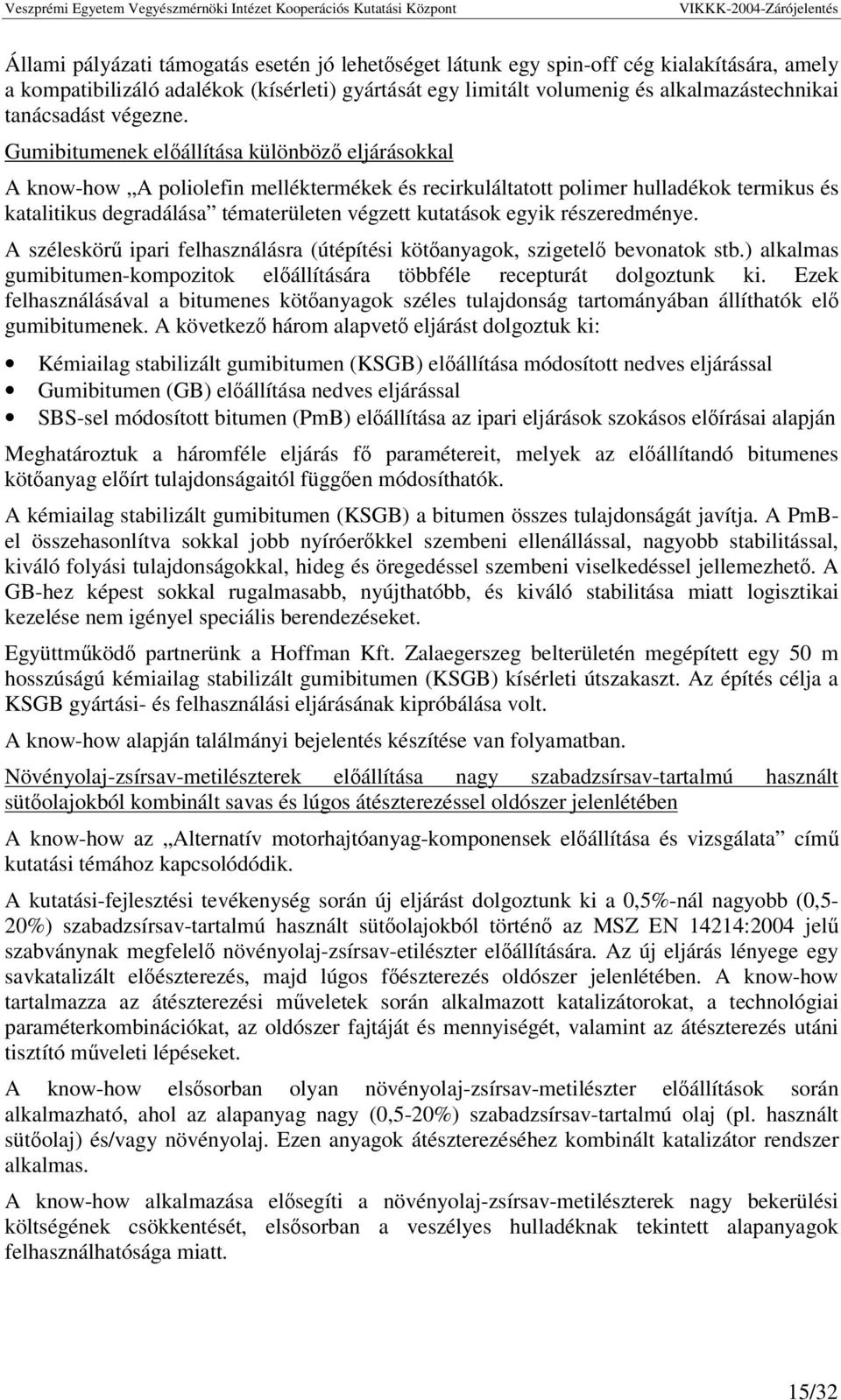 Gumibitumenek elállítása különböz eljárásokkal A know-how A poliolefin melléktermékek és recirkuláltatott polimer hulladékok termikus és katalitikus degradálása tématerületen végzett kutatások egyik