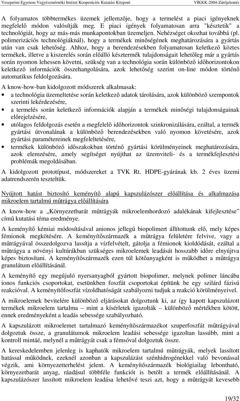 polimerizációs technológiáknál), hogy a termékek minségének meghatározására a gyártás után van csak lehetség.