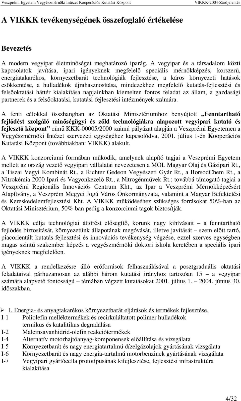 csökkentése, a hulladékok újrahasznosítása, mindezekhez megfelel kutatás-fejlesztési és felsoktatási háttér kialakítása napjainkban kiemelten fontos feladat az állam, a gazdasági partnerek és a