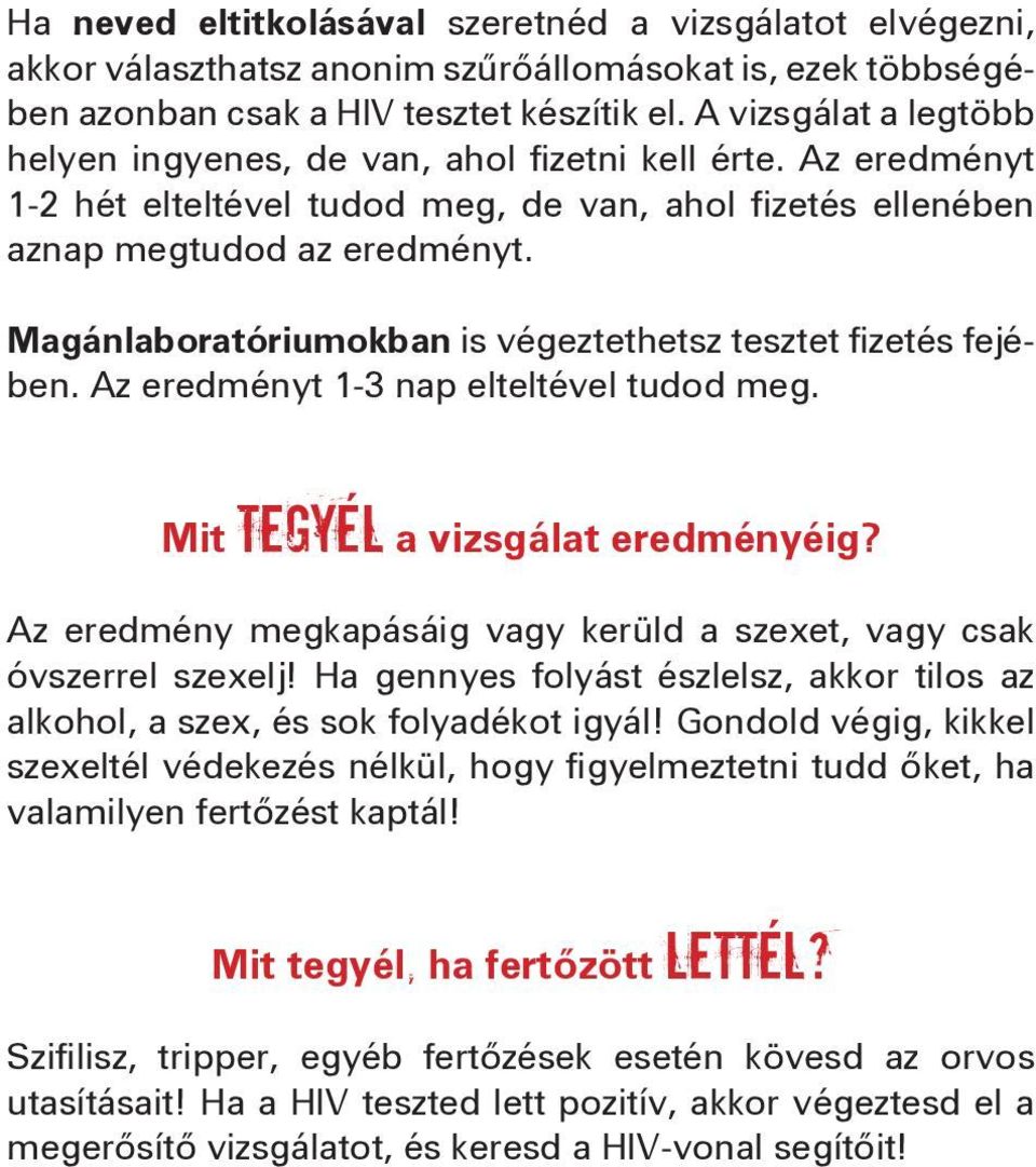 Magánlaboratóriumokban is végeztethetsz tesztet fizetés fejében. Az eredményt 1-3 nap elteltével tudod meg. Mit tegyél a vizsgálat eredményéig?