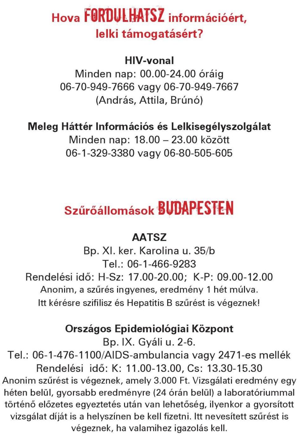 00 között 06-1-329-3380 vagy 06-80-505-605 Szűrőállomások Budapesten AATSZ Bp. XI. ker. Karolina u. 35/b Tel.: 06-1-466-9283 Rendelési idő: H-Sz: 17.00-20.00; K-P: 09.00-12.