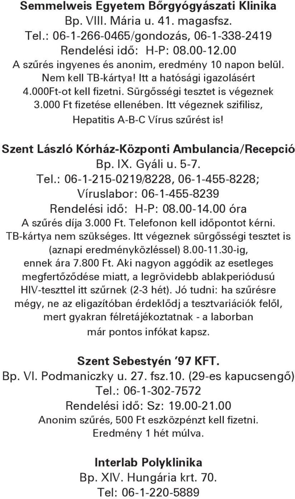 Itt végeznek szifilisz, Hepatitis A-B-C Vírus szűrést is! Szent László Kórház-Központi Ambulancia/Recepció Bp. IX. Gyáli u. 5-7. Tel.