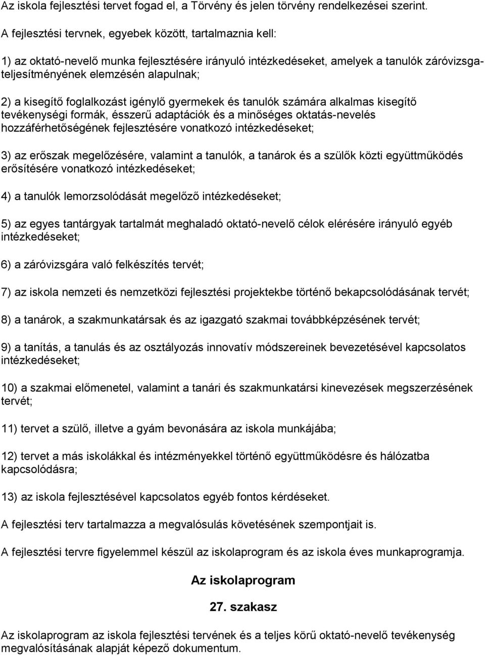 kisegítő foglalkozást igénylő gyermekek és tanulók számára alkalmas kisegítő tevékenységi formák, ésszerű adaptációk és a minőséges oktatás-nevelés hozzáférhetőségének fejlesztésére vonatkozó