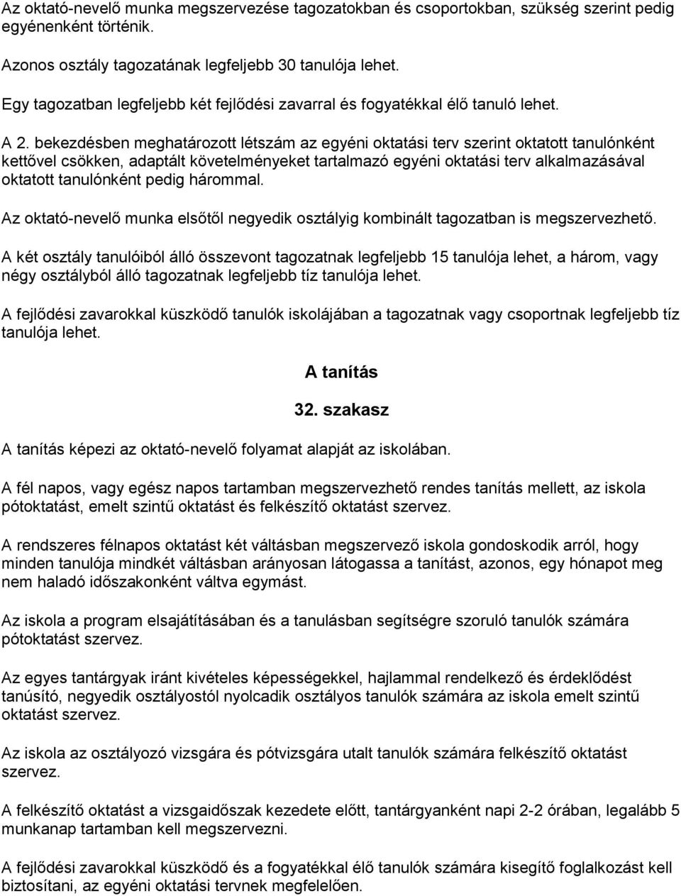 bekezdésben meghatározott létszám az egyéni oktatási terv szerint oktatott tanulónként kettővel csökken, adaptált követelményeket tartalmazó egyéni oktatási terv alkalmazásával oktatott tanulónként