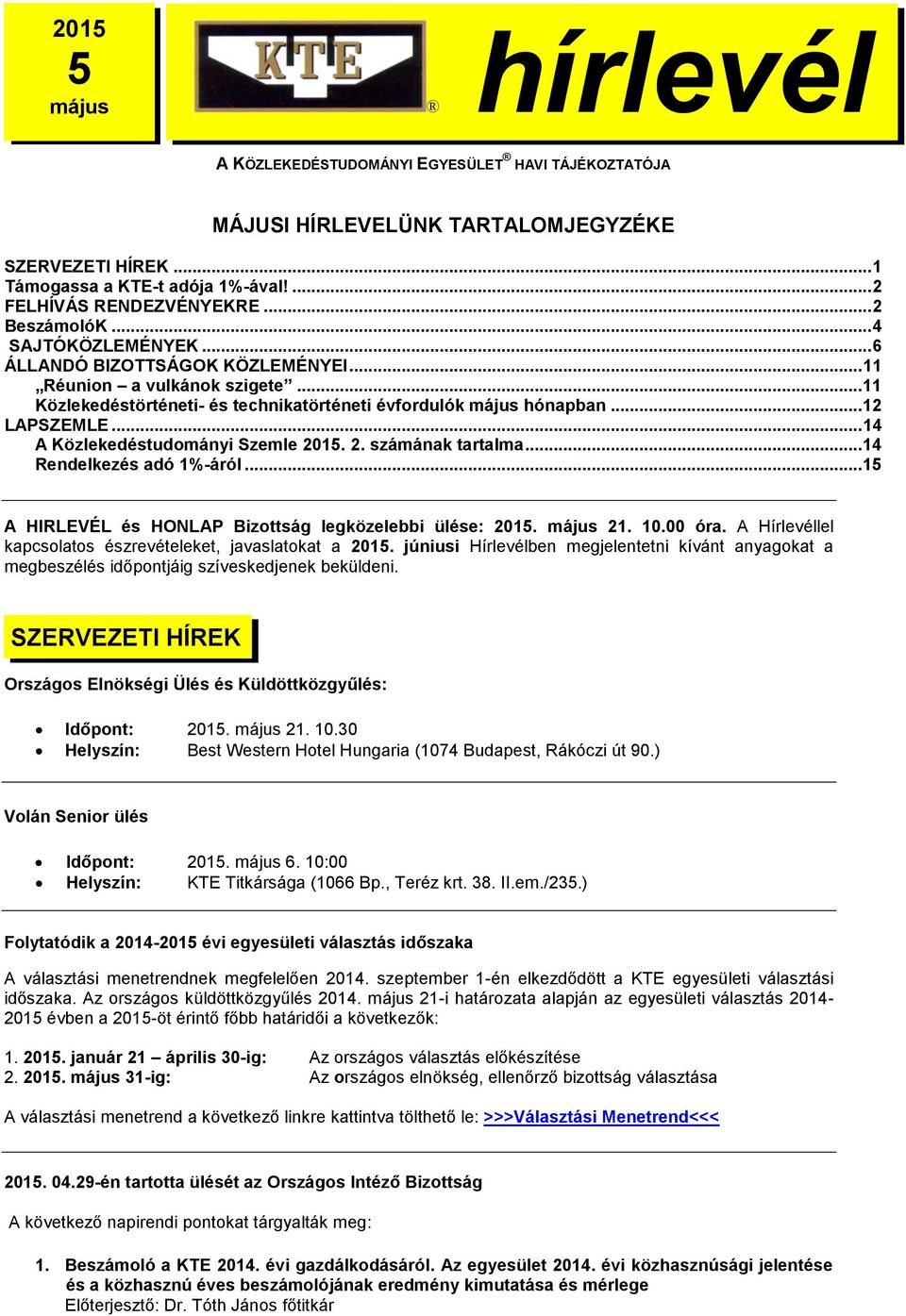 .. 11 Közlekedéstörténeti- és technikatörténeti évfordulók május hónapban... 12 LAPSZEMLE... 14 A Közlekedéstudományi hirlevélh Szemle 2015. 2. számának tartalma... 14 Rendelkezés adó 1%-áról.