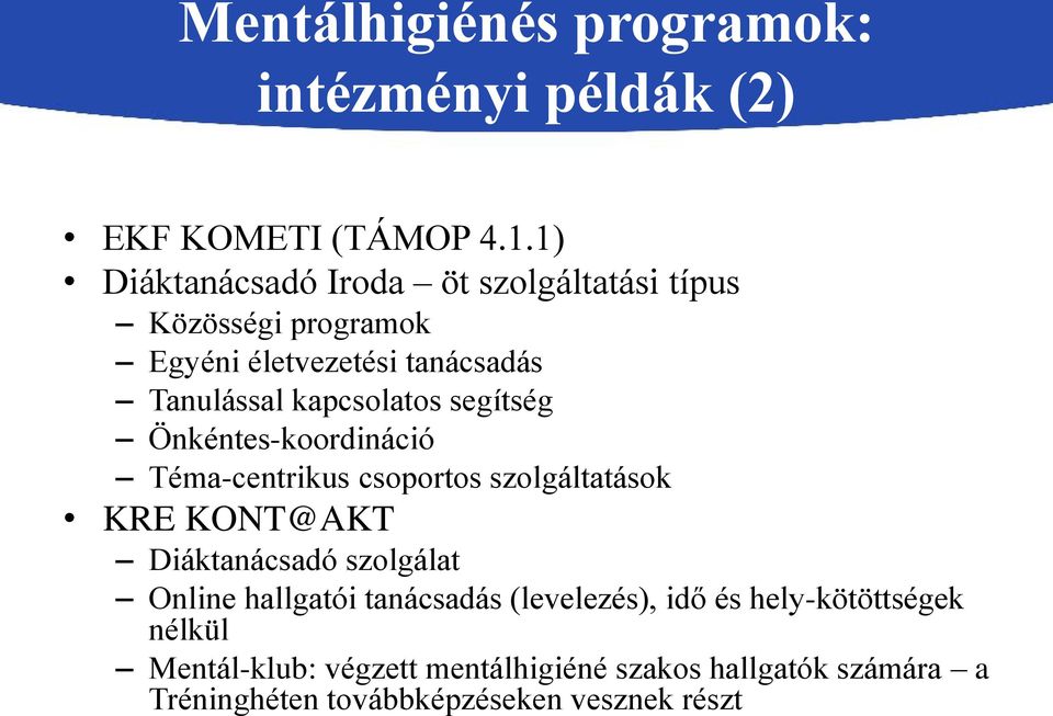 kapcsolatos segítség Önkéntes-koordináció Téma-centrikus csoportos szolgáltatások KRE KONT@AKT Diáktanácsadó szolgálat